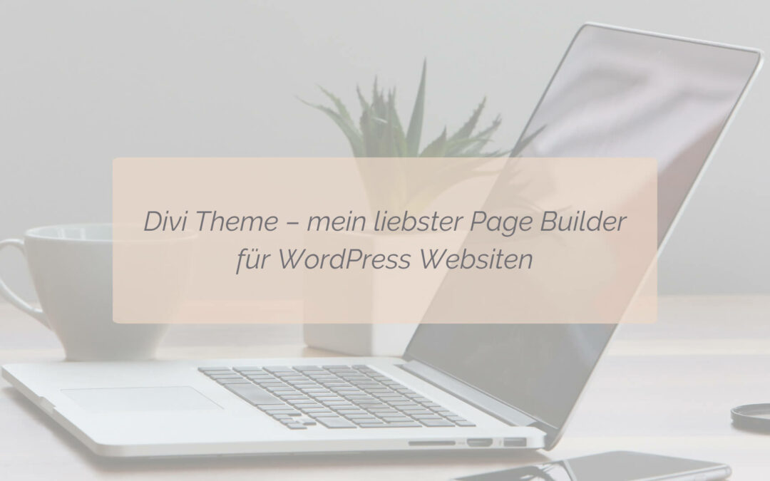 Divi Theme –  mein liebster Page Builder für WordPress Websiten